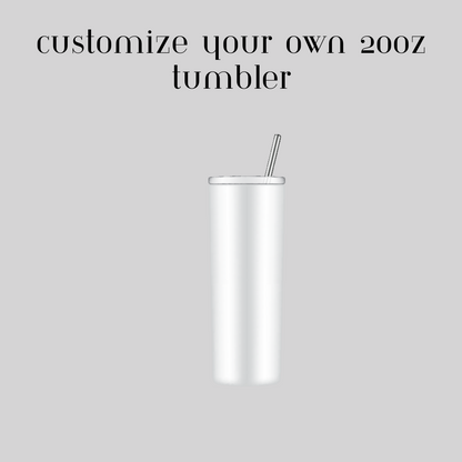 Customize your own 20oz Tumbler